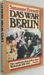 Everett, Susanne, - Das war Berlin. Die euphorische Jahre einer Weltstadt 1918-1945