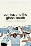 Josephine Gitome; Rounak Gupta; Amrutha Mohan; Debanjana Nayek; Ananya Saha; Letícia Simões; Zak Waipara; Caroline Bagelman; Jen Bagelman; Swarnima Banerjee; Partha Bhattacharjee; Kin Wai Amelia Chu; Amadeo Gandolfo - Comics And The Global South