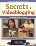 Verdi, Michael & Hodson, Ryanne - Secrets of Video Blogging. Videoblogging for the Masses. Find, watch, create, and publish videos on the Web!