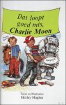HUGHES, Shirley; - DAT LOOPT GOED MIS,CHARLIE MOON,
