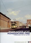 LITH, J. van (foto's) /  HAKVOORT, Kees (samengesteld door) - In een ander licht. Nijmegen 1950-1960 in kleurenfoto's van J.G.J. van Lith
