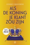 Sydney Brouwer - Als de koning je klant zou zijn Inspiratie voor een vorstelijke klantbeleving