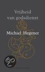 Michiel Hegener - Vrijheid van godsdienst