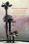 Roemer, Astrid H. - Onmogelijk Moederland - Romantrilogie Suriname-Nederland: Gewaagd leven / Lijken op liefde en Was getekend