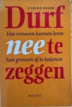 Dahm, Ulrike - DURF NEE TE ZEGGEN.  Hoe vrouwen kunnen leren hun grenzen af te bakenen.