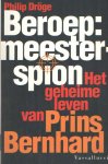 Droge, Philip - Beroep: meesterspion. Het geheime leven van prins Bernhard