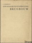 Emmen, J. - Gewapend-beton en ijzer in den brugbouw. Een vergelijkend onderzoek naar de toepassing van ijzer- en gewapend-betonconstructies voor belangrijke bruggen