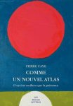 Pierre Caye - Comme un nouvel atlas