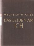 Michel, Wilhelm - Das Leiden am Ich. Anweisungen und Betrachtungen zur praktischen Geistesführung Michel, Wilhelm - Das Leiden am Ich. Anweisungen und Betrachtungen zur praktischen Geistesführung