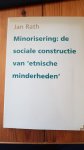 Jan Rath - Minorisering: de sociale constructie van 'etnische minderheden'.