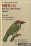 King, Ben & Martin Woodcock & E.C. Dickinson - A Field Guide to the Birds of south-East Asia
