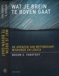 Yanofsky, Noson S. - Wat je Brein te boven gaat : De grenzen van wetenschap, wiskunde en logica