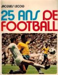 LECOQ, JACQUES - 25 Ans de Football