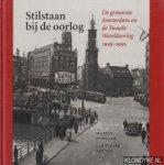 Harlaar, Martin & Koster, Jan Pieter - Stilstaan bij de oorlog. De gemeente Amsterdam en de Tweede Wereldoorlog 1945-1995