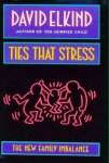 Elkind, David - Ties That Stress: The New Family Imbalance.