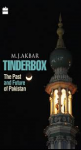 Akbar, M.J. - TINDERBOX - The Past and Future of Pakistan
