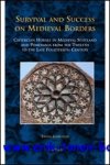 E. Jamroziak; - Survival and Success on Medieval Borders  Cistercian Houses in Medieval Scotland and Pomerania from the Twelfth to the Late Fourteenth Century,