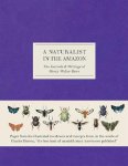 Henry Walter Bates - A Naturalist in the Amazon The Journals & Writings of Henry Walter Bates