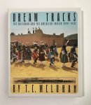 Mcluhan, T.C. - Dream tracks. The railroad and the American Indian 1890 - 1930. With photographs from the William E. Kopplin collection