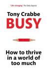 Crabbe, Tony - Busy / How to Thrive in a World of Too Much