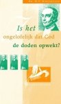 Dr. H.F. Kohlbrugge - Kohlbrugge, Dr. H.F.-Is het ongelofelijk dat God de doden opwekt? Dr. H.F. Kohlbrugge - Kohlbrugge, Dr. H.F.-Is het ongelofelijk dat God de doden opwekt?