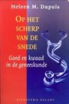 DUPUIS, HELEEN M - Op het scherp van de snede. Goed en kwaad in de geneeskunde DUPUIS, HELEEN M - Op het scherp van de snede. Goed en kwaad in de geneeskunde