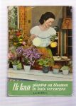 herwig, a.j. - ik kan planten en bloemen in huis verzorgen ( practisch handboek tot het onderhouden van planten en het arrangeren van bloemen en bloemstukken in de kamer )