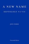 Jon Fosse - A New Name — WINNER OF THE 2023 NOBEL PRIZE IN LITERATURE Septology VI-VII