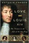 Antonia Fraser - Love and Louis XIV