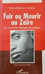 UMETESI Marie Béatrice - Fuir ou mourir au Zaïre. Le vécu d'une réfugiée Rwandaise