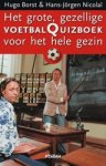 H. & Nicolaï, H-J. Borst - Het grote, gezellige voetbalquizboek voor het hele gezin