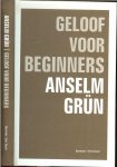 Grün, Anselm uit het duits vertaald door Jan Gloreux - Geloof voor beginners