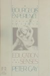 Peter Gay - The Bourgeois Experience: Education of the senses Victoria to Freud