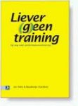 Arets, Jos , Overduin, Boudewijn - Liever (g)een training. Op weg naar performanceverbetering