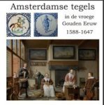 Sprangers, Peter: - Amsterdamse Tegels in de vroege Gouden Eeuw, 1588–1647.