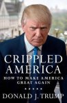 Donald J. Trump - Crippled America How To Make America Gre