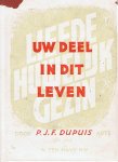 Dupuis, P.J.F. Arts - Uw deel in dit leven: Liefde, huwelijk en gezin