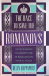 Rappaport, Helen - The Race to Save the Romanovs: The Truth Behind the Secret Plans to Rescue Russia's Imperial Family