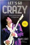 Light, Alan - Let's Go Crazy Prince and the Making of Purple Rain