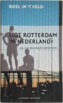 Roel in 't Veld - Ligt Rotterdam in Nederland?  Een vergelijkende verkenning van de ontwikkeling in Nederland en Rotterdam in de afgelopen dertig jaar