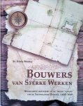 Westra, Dr. Frans - Bouwers van Sterke Werken: Nederlandse ingenieurs in het tweede tijdperk van de Tachtigjarige Oorlog, 1605-1648