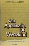 Ernst van Altena - Van Apollinaire tot Wedekind Dertig jaar poëzie vertalen