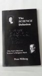 Wilberg, Peter, - The SCIENCE delusion.