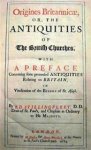 Ed. Stillingfleet - Origines Britannicae, or, the Antiquities of the British Chruches. With a Preface Concerning some pretended Antiquities Relating to Britain, in Vindication of the Bishop of St. Asaph.