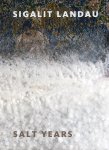 Amitai Mendelsohn, Dalia Manor, David Goss, Eli Raz, Luna Goldberg, Rona Cohen, Sigalit Landau, Tal Sterngast, Thorsten Sadowsky - Sigalit Landau: Salt Years Salt Years