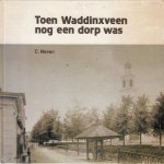 Neven, C.; [foto's J. Oskam] - Toen Waddinxveen nog een dorp was