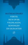 Mathias Enard - Vertel hun over veldslagen, koningen en olifanten