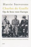 Seeverens, Harrie - Charles de Gaulle. Op de bres voor Europa