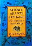 John A. Moore - Science as a Way of Knowing : The Foundations of Modern Biology