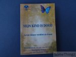 N/A / O.V.O.K. - Mijn kind is dood: leven tussen verdriet en troost: referatenboek 20 jaar vzw O.V.O.K. N/A / O.V.O.K. - Mijn kind is dood: leven tussen verdriet en troost: referatenboek 20 jaar vzw O.V.O.K.